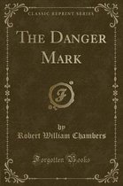 The Danger Mark (Classic Reprint)