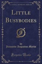Little Busybodies (Classic Reprint)
