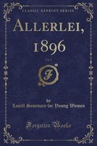 Allerlei, 1896, Vol. 5 (Classic Reprint)