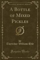 A Bottle of Mixed Pickles (Classic Reprint)