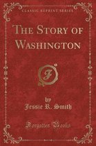 The Story of Washington (Classic Reprint)