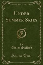 Under Summer Skies (Classic Reprint)