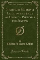 Night and Morning; Leila, or the Siege of Granada; Pausanias the Spartan (Classic Reprint)