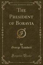 The President of Boravia (Classic Reprint)