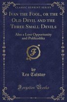 Ivan the Fool, or the Old Devil and the Three Small Devils