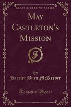 May Castleton's Mission (Classic Reprint)