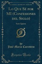 Lo Que Se Por Mi (Confesiones del Siglo)