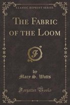 The Fabric of the Loom (Classic Reprint)