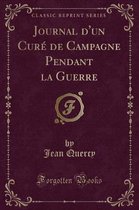 Journal d'Un Cure de Campagne Pendant La Guerre (Classic Reprint)