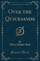 Over the Quicksands (Classic Reprint)