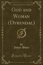 God and Woman (Dyrendal) (Classic Reprint)