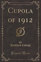 Cupola of 1912 (Classic Reprint)