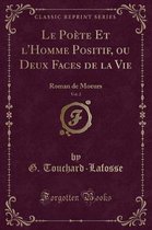 Le Poete Et l'Homme Positif, Ou Deux Faces de la Vie, Vol. 2