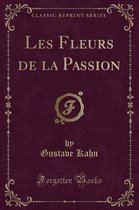 Les Fleurs de la Passion (Classic Reprint)