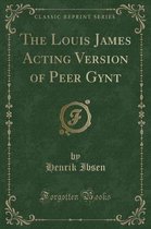 The Louis James Acting Version of Peer Gynt (Classic Reprint)