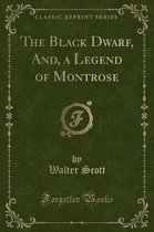 The Black Dwarf, And, a Legend of Montrose (Classic Reprint)