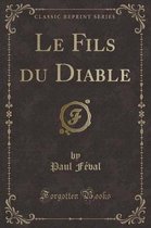 Le Fils Du Diable (Classic Reprint)