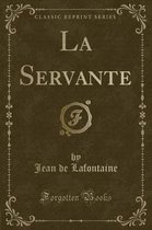 La Servante (Classic Reprint)