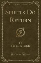 Spirits Do Return (Classic Reprint)