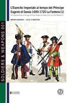 L'Esercito Imperiale Al Tempo del Principe Eugenio Di Savoia 1690-1720 - La Fanteria Vol. 1