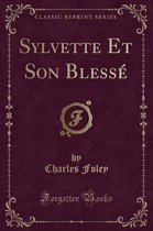 Sylvette Et Son Blesse (Classic Reprint)