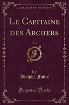 Le Capitaine Des Archers, Vol. 2 (Classic Reprint)