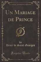 Un Mariage de Prince, Vol. 2 (Classic Reprint)