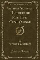 Arthur Saingal, Histoire de Mil Huit Cent Quinze, Vol. 2 (Classic Reprint)