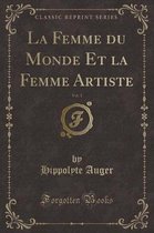 La Femme Du Monde Et La Femme Artiste, Vol. 1 (Classic Reprint)