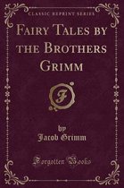 Fairy Tales by the Brothers Grimm (Classic Reprint)