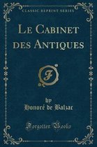 Le Cabinet Des Antiques (Classic Reprint)