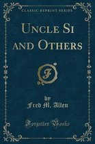 Uncle Si and Others (Classic Reprint)