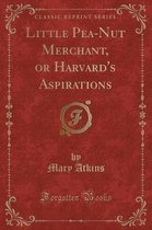 Little Pea-Nut Merchant, or Harvard's Aspirations (Classic Reprint)