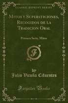 Mitos y Supersticiones, Recogidos de la Tradicion Oral