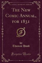 The New Comic Annual, for 1831 (Classic Reprint)