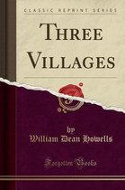 Three Villages (Classic Reprint)