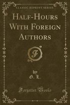 Half-Hours with Foreign Authors (Classic Reprint)