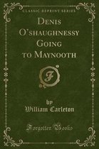 Denis O'Shaughnessy Going to Maynooth (Classic Reprint)