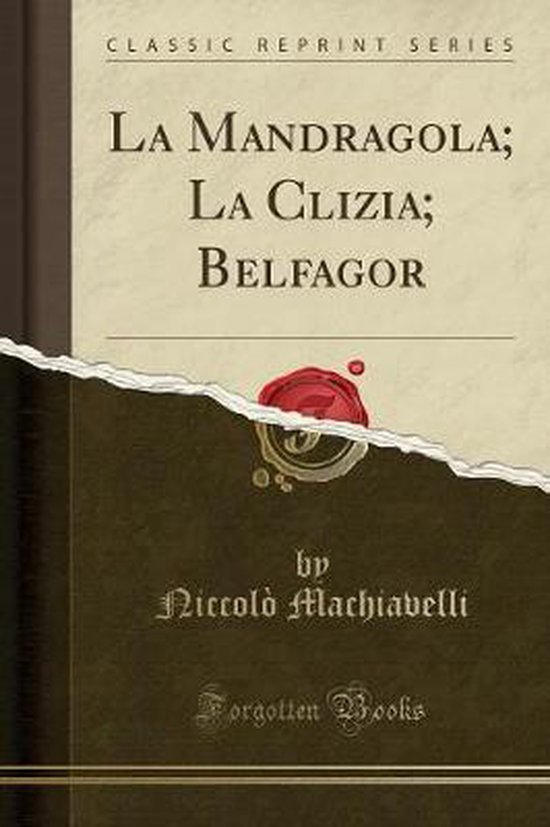 La Mandragola; La Clizia; Belfagor (Classic Reprint) - cover