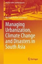 Managing Urbanization Climate Change and Disasters in South Asia