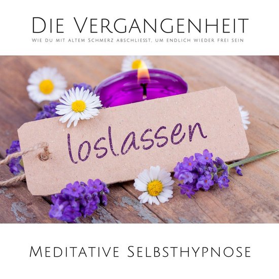 Die Vergangenheit loslassen: Wie du mit altem Schmerz abschl ... - cover