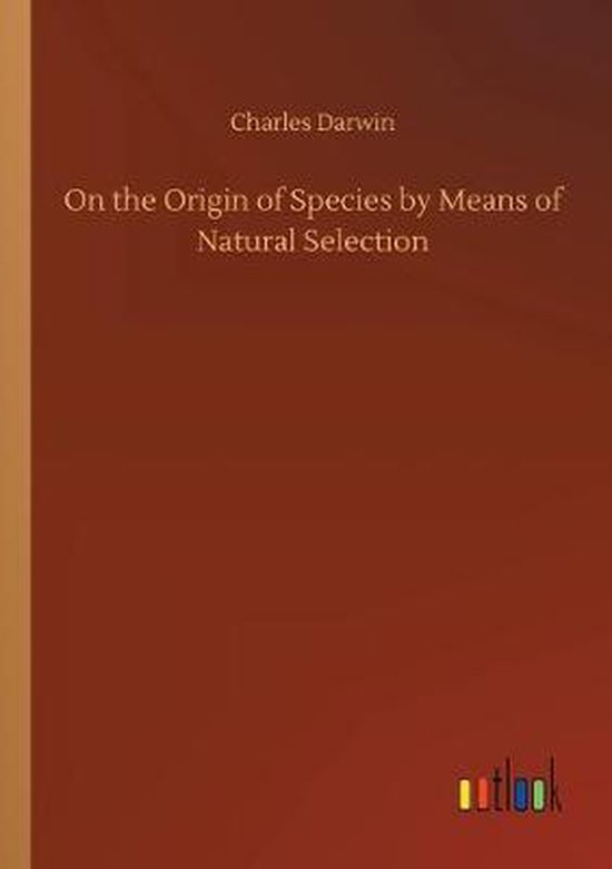 The Origin Of Species By Means Of Natural Selection On the Origin of Species by Means of Natural Selection, Charles Darwin