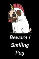 Beware smiling pug: A unicorn Dog Notebook for dogs lover, pet owner, Kids, friends, Novelty Gift for Girl Diary for Women, men more than