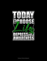 Today I Choose Life Depression Awareness: Cornell Notes Notebook