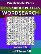 PuzzleBooks Press Wordsearch 150+ Various Puzzles Volume 27: Find Them All!