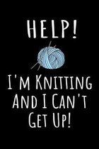 Help! I'm Knitting and I Can't Get Up!: Funny Knitter Quote Notebook - Black, Blue & White Blank Lined College Ruled Composition Note Book Pad - Fun N