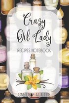 Crazy Oil Lady Recipes Notebook One Drop At A Time: Blank Essential Oils Recipe Journal to log your favorite recipes and uses, diffuser blend recipes