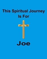 This Spiritual Journey Is For Joe: Your personal notebook to help with your spiritual journey