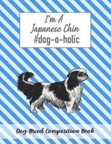 I'm A Japanese Chin #dog-o-holic: Dog Breed Composition Book