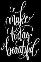 Make Today Beautiful: 6x9 College Ruled Line Paper 150 Pages